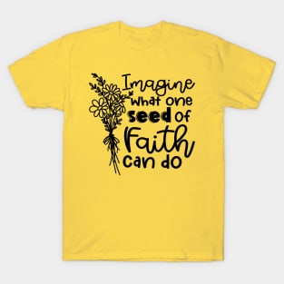 Imagine What One Seed Of Faith Can Do Christian T-Shirt